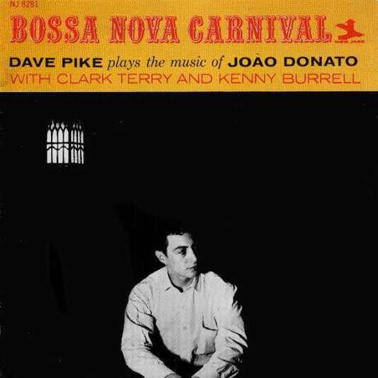 DAVE PIKE Bossa Nova Carnival Dave Pike plays the music of Joào Donato With Clark Terry and Kenny Burrell Brand New & Sealed