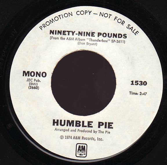 HUMBLE PIE Ninety-Nine Pounds A&M WLP 7" 1530 C/w Same Stereo M-