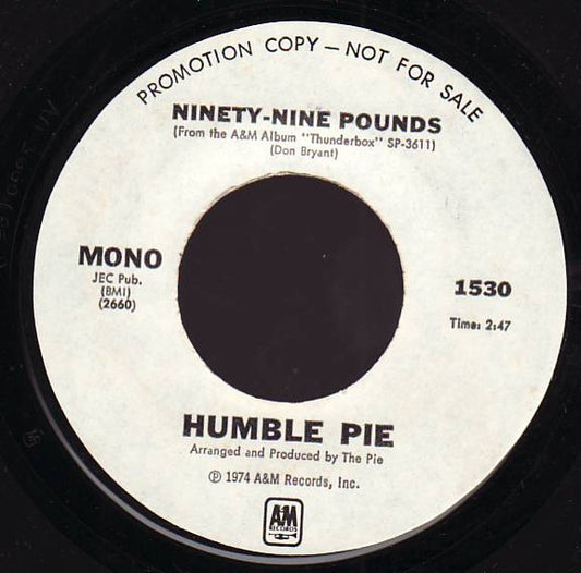 HUMBLE PIE Ninety-Nine Pounds A&M WLP 7" 1530 C/w Same Stereo M-